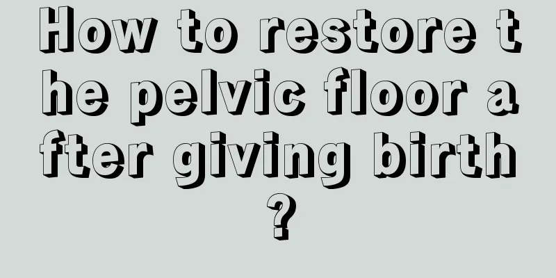 How to restore the pelvic floor after giving birth?