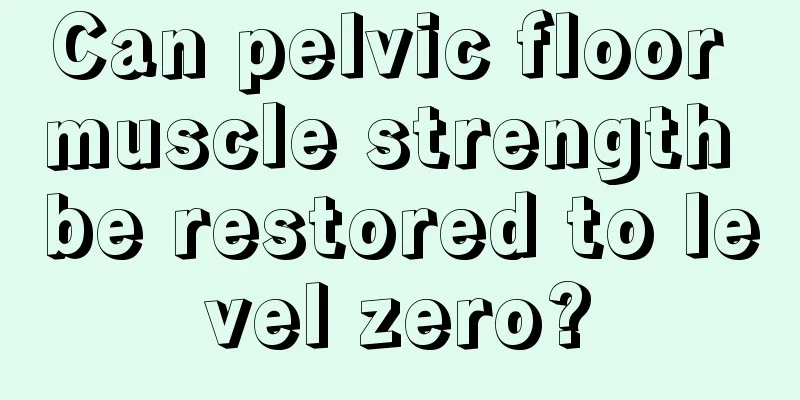 Can pelvic floor muscle strength be restored to level zero?