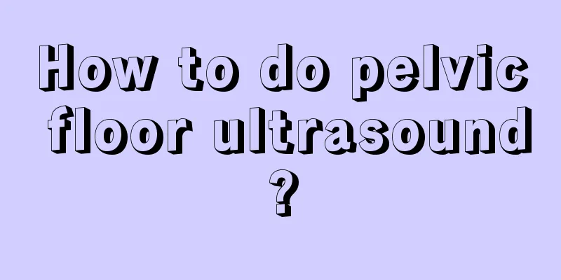 How to do pelvic floor ultrasound?