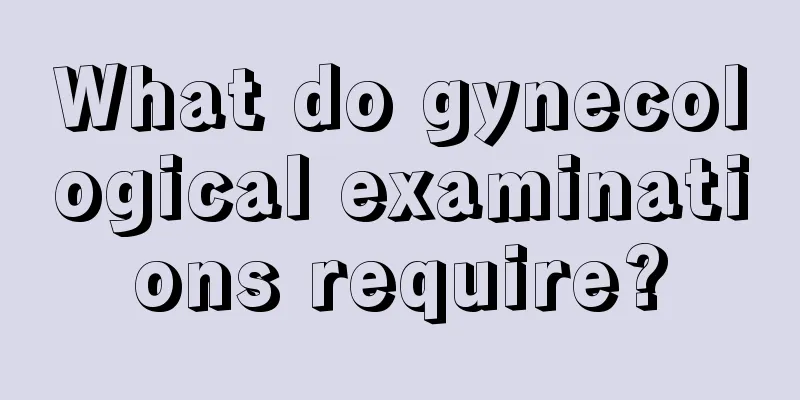 What do gynecological examinations require?