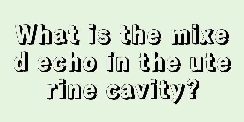 What is the mixed echo in the uterine cavity?