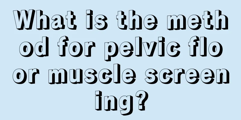 What is the method for pelvic floor muscle screening?