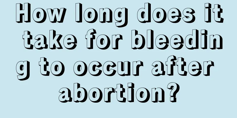 How long does it take for bleeding to occur after abortion?