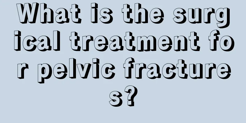 What is the surgical treatment for pelvic fractures?