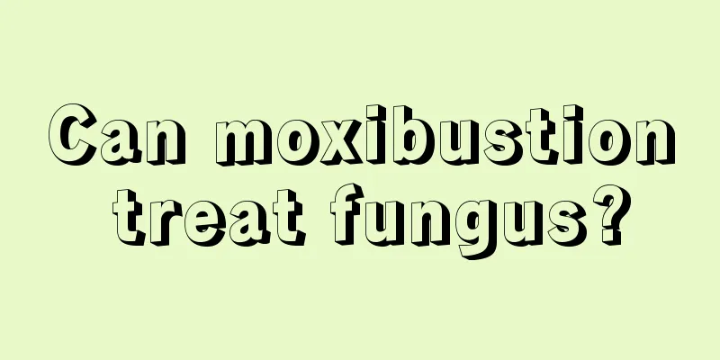 Can moxibustion treat fungus?