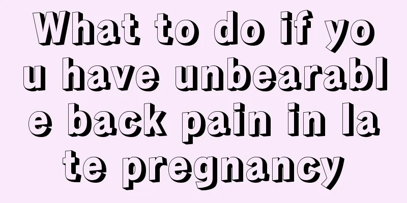 What to do if you have unbearable back pain in late pregnancy