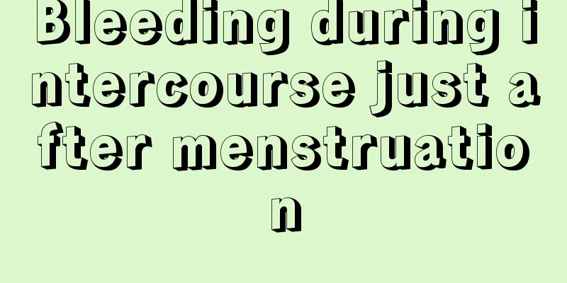 Bleeding during intercourse just after menstruation