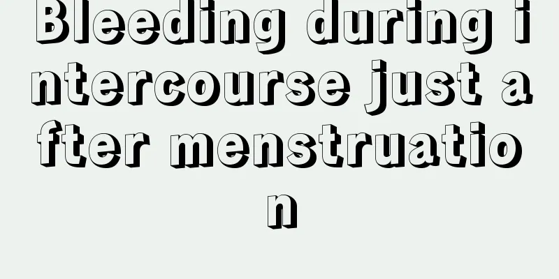 Bleeding during intercourse just after menstruation