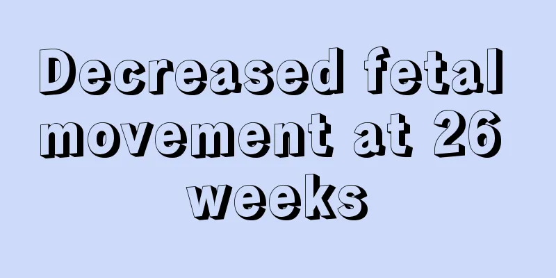 Decreased fetal movement at 26 weeks