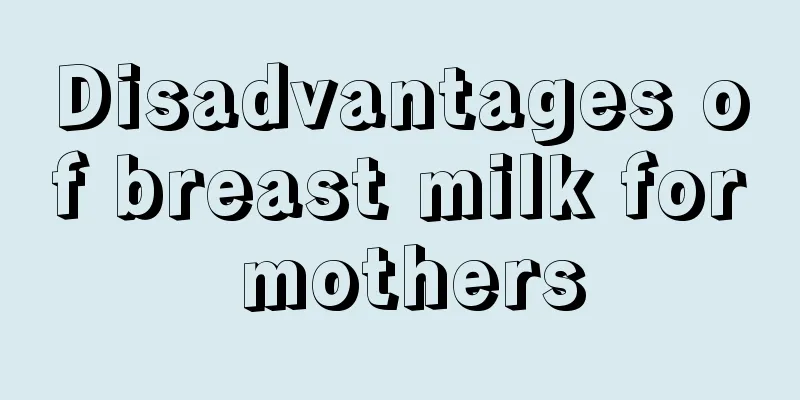 Disadvantages of breast milk for mothers