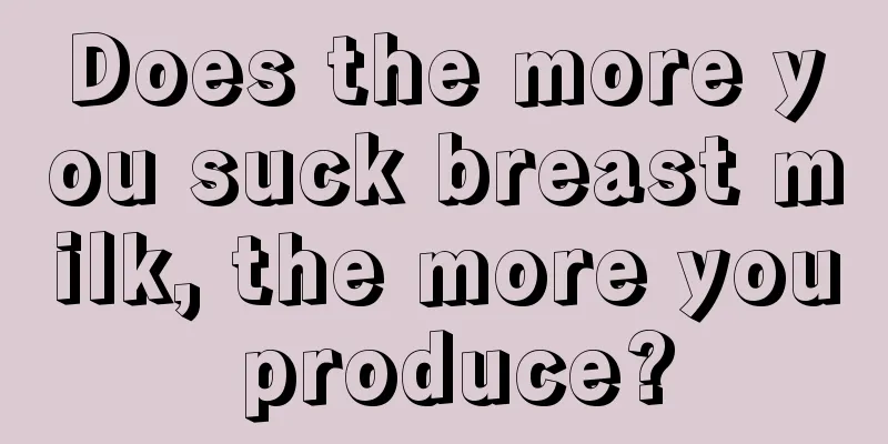 Does the more you suck breast milk, the more you produce?