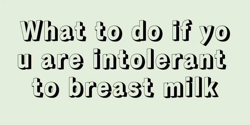 What to do if you are intolerant to breast milk