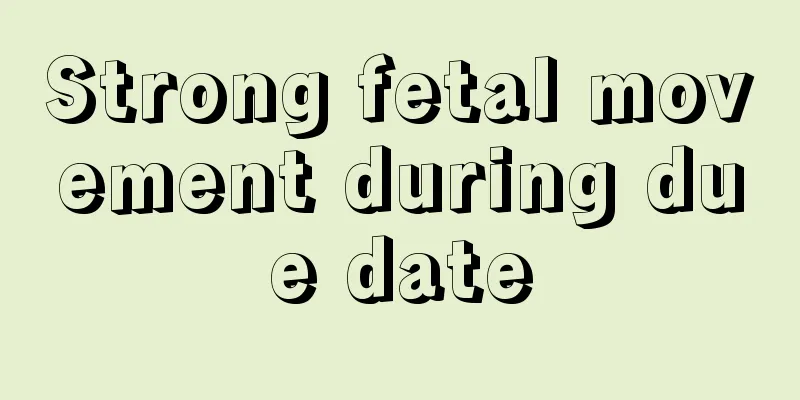 Strong fetal movement during due date