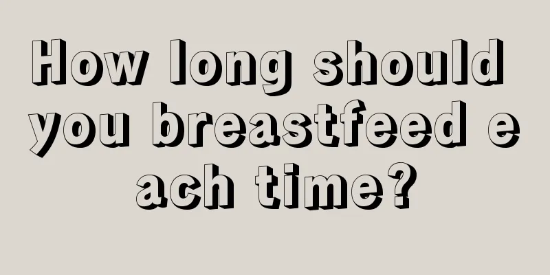 How long should you breastfeed each time?