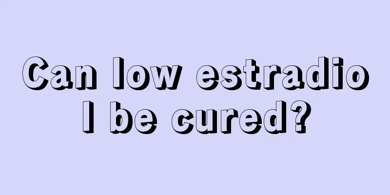 Can low estradiol be cured?