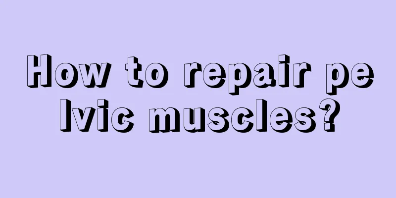 How to repair pelvic muscles?