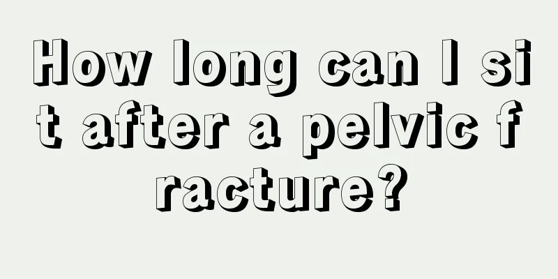 How long can I sit after a pelvic fracture?