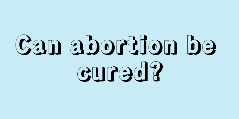 Can abortion be cured?