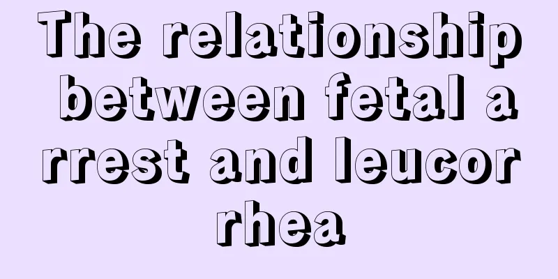 The relationship between fetal arrest and leucorrhea