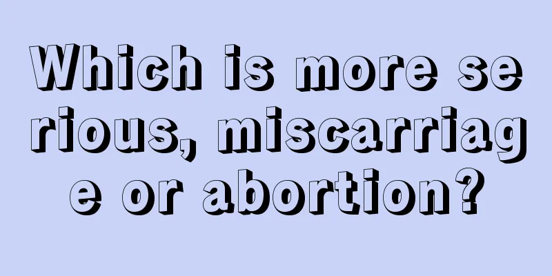 Which is more serious, miscarriage or abortion?