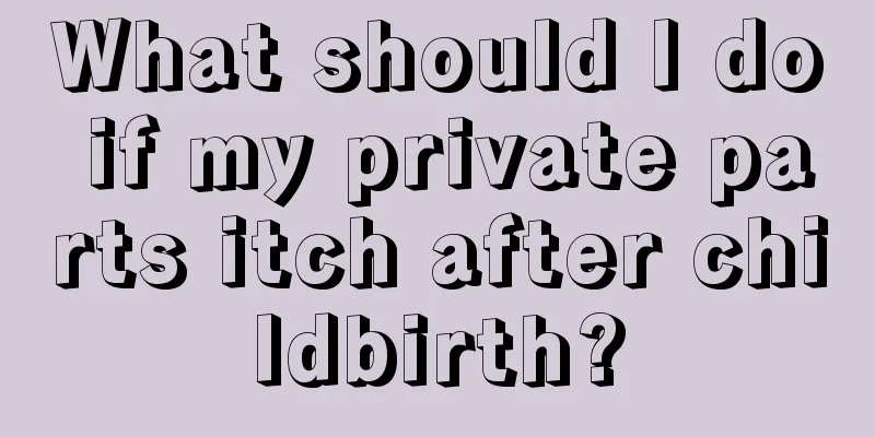 What should I do if my private parts itch after childbirth?