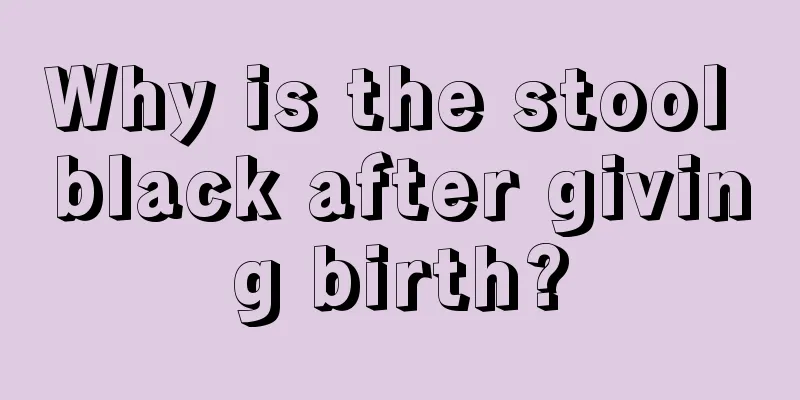 Why is the stool black after giving birth?