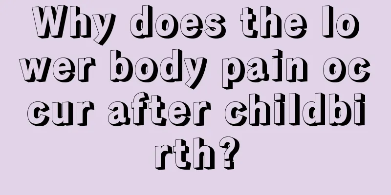 Why does the lower body pain occur after childbirth?