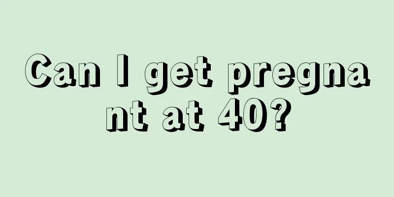 Can I get pregnant at 40?