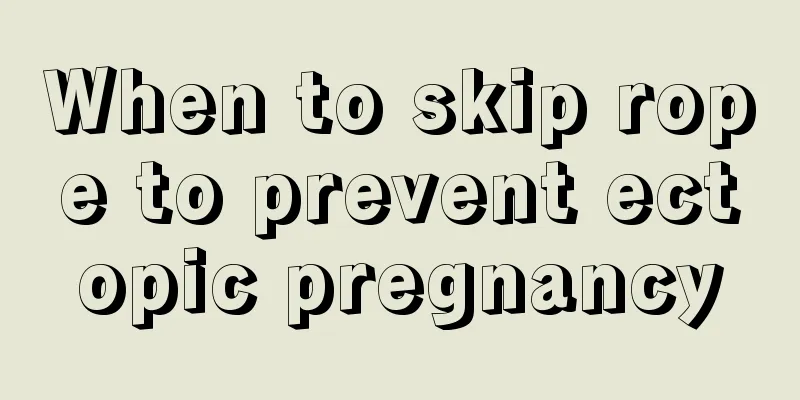 When to skip rope to prevent ectopic pregnancy