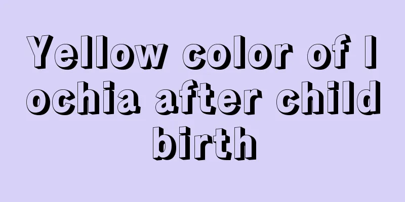 Yellow color of lochia after childbirth