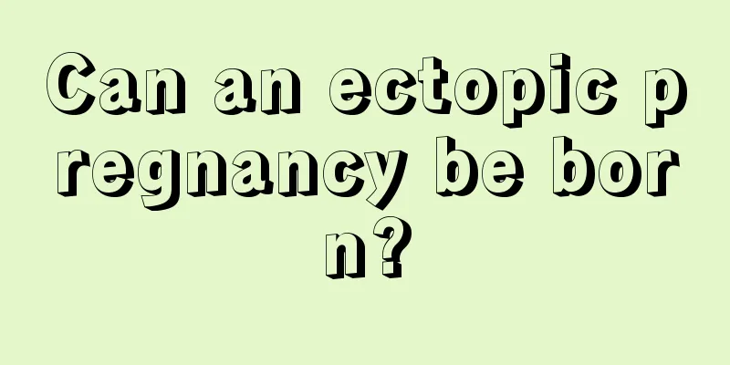 Can an ectopic pregnancy be born?