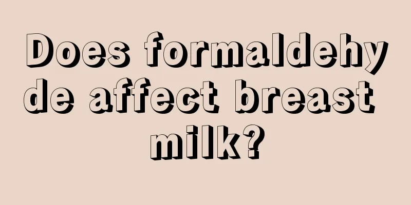 Does formaldehyde affect breast milk?