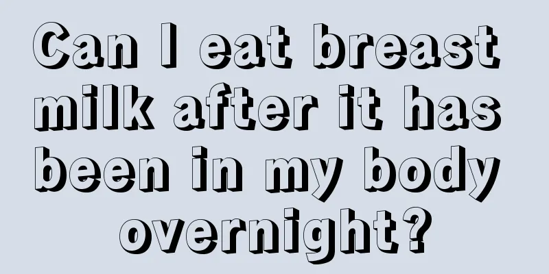 Can I eat breast milk after it has been in my body overnight?