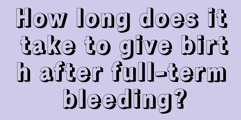 How long does it take to give birth after full-term bleeding?