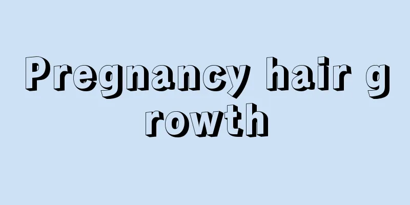 Pregnancy hair growth