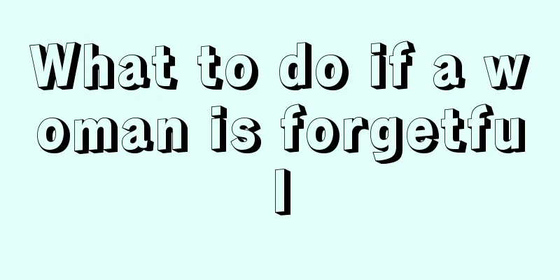 What to do if a woman is forgetful