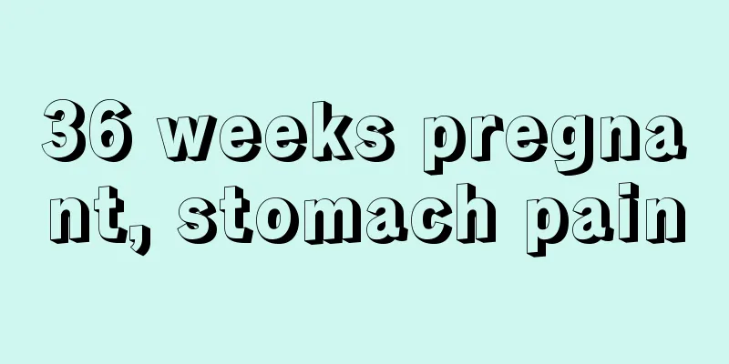 36 weeks pregnant, stomach pain