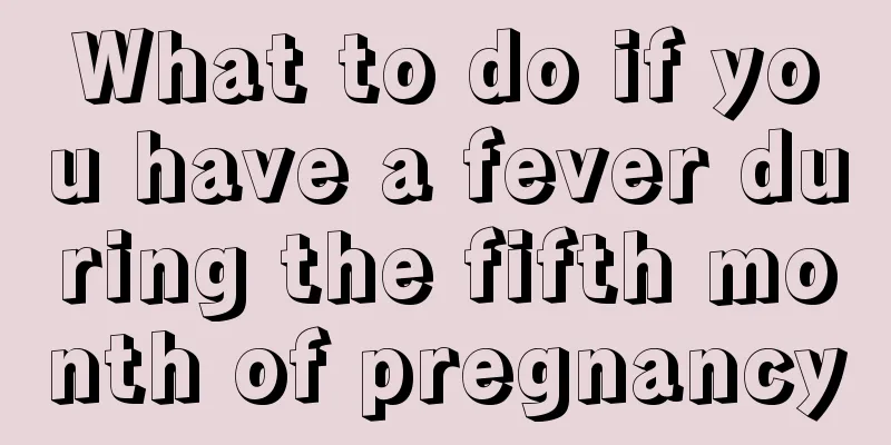 What to do if you have a fever during the fifth month of pregnancy