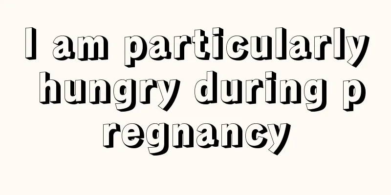 I am particularly hungry during pregnancy