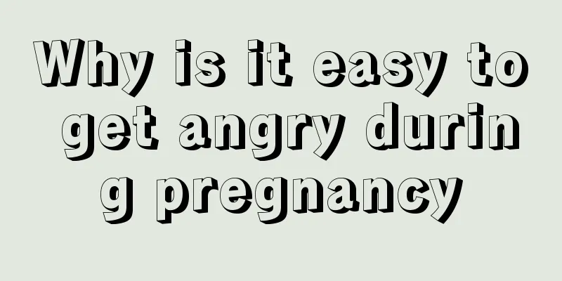 Why is it easy to get angry during pregnancy