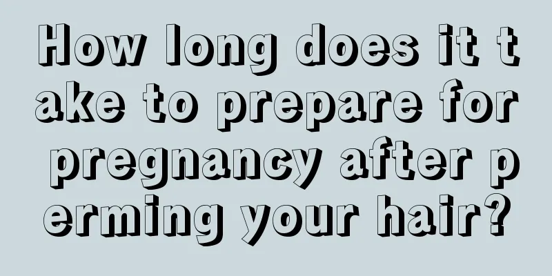 How long does it take to prepare for pregnancy after perming your hair?