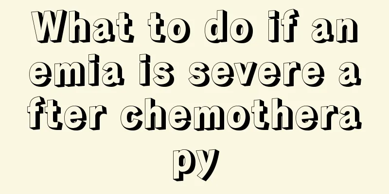 What to do if anemia is severe after chemotherapy