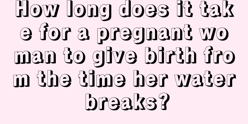 How long does it take for a pregnant woman to give birth from the time her water breaks?