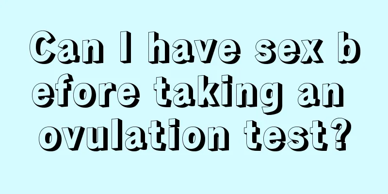 Can I have sex before taking an ovulation test?