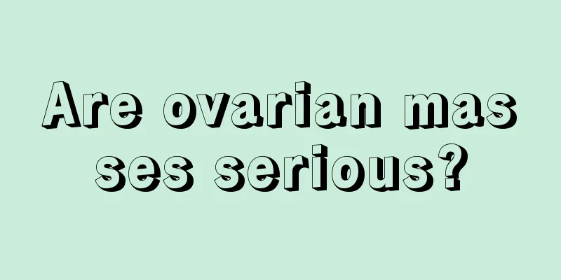 Are ovarian masses serious?