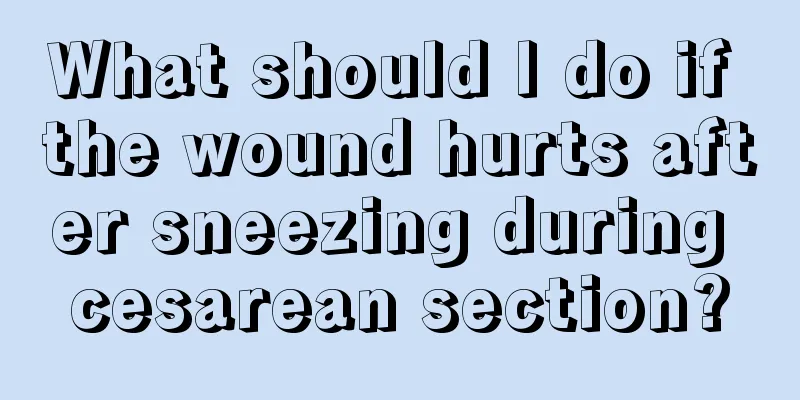 What should I do if the wound hurts after sneezing during cesarean section?