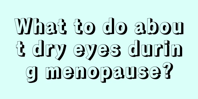 What to do about dry eyes during menopause?