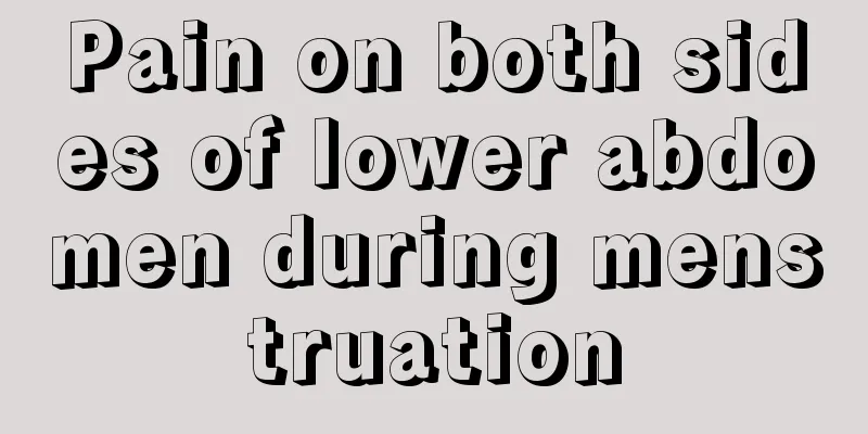 Pain on both sides of lower abdomen during menstruation