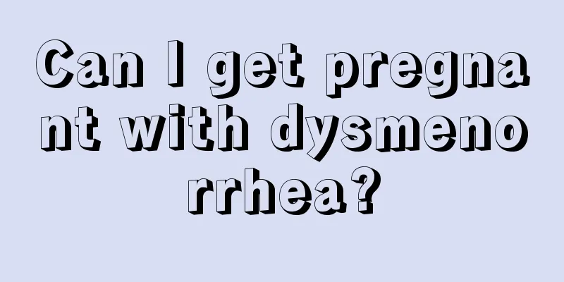 Can I get pregnant with dysmenorrhea?