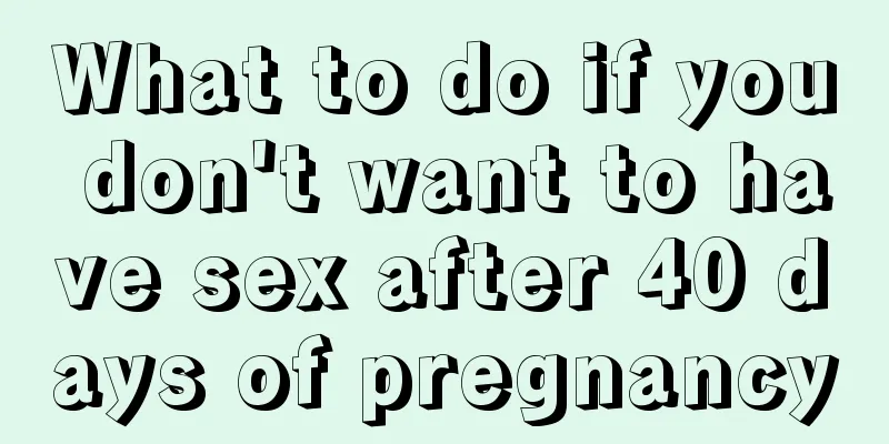 What to do if you don't want to have sex after 40 days of pregnancy